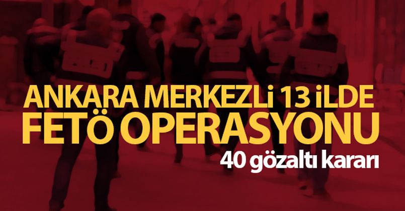 FETÖ şüphelisi 40 kişiye gözaltı kararı