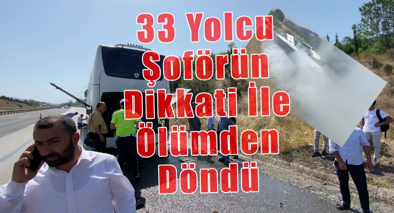 33 Yolcu Şoförün Dikkati İle Ölümden Döndü