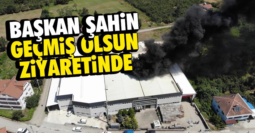 Başkan Şahin, geçmiş olsun ziyaretinde bulundu
