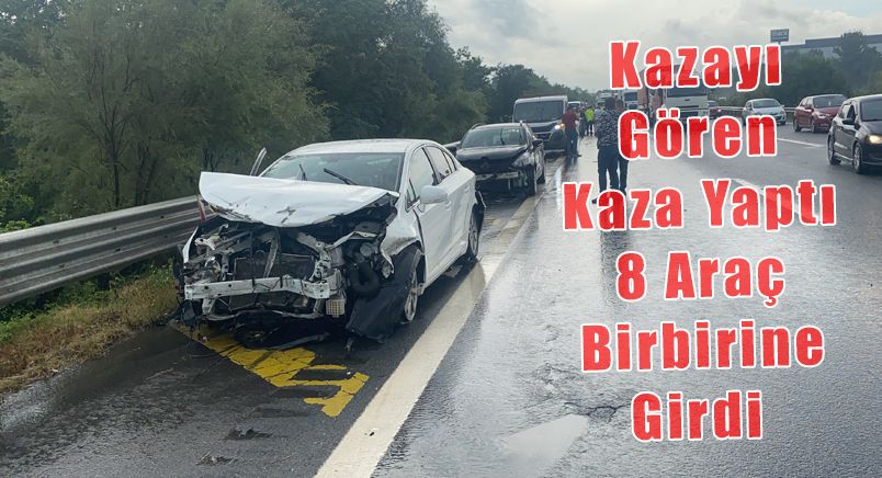 Kazayı Gören Kaza Yaptı: 8 Araç Birbirine Girdi 1 Kişi Yaralandı