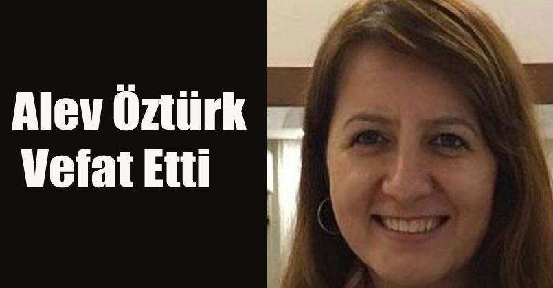 Alev Öztürk Vefat Etti