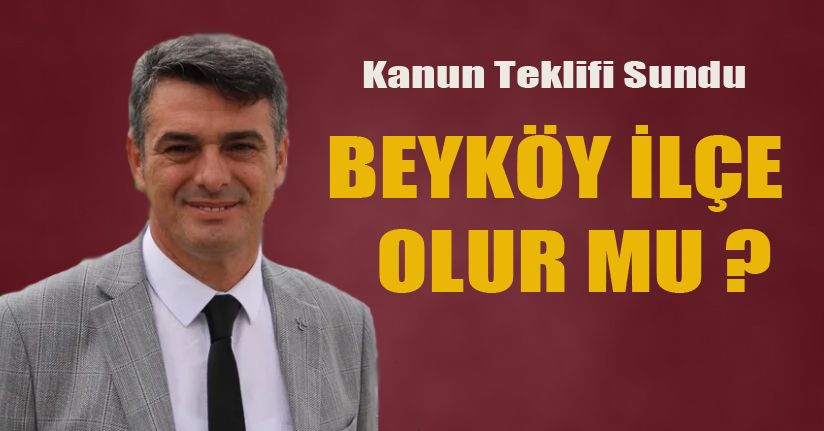 Ümit Yılmaz'dan Beyköy İle İlgili Kanun Teklifi