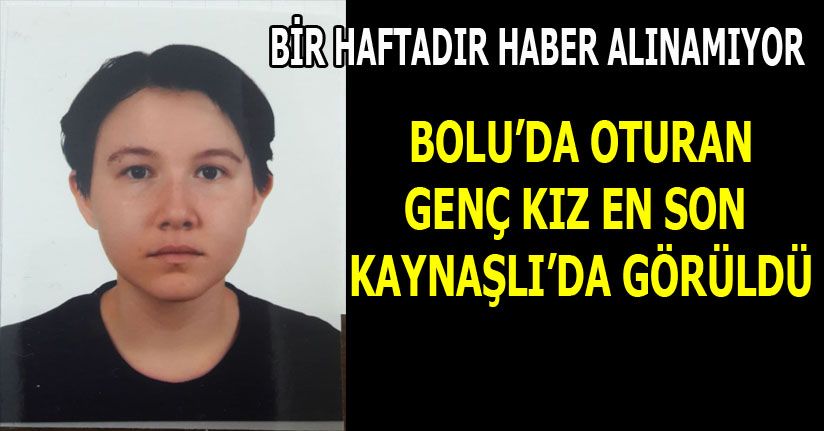 Genç kızdan bir haftadır haber alınamıyor