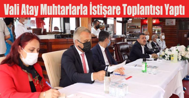 Vali Atay Muhtarlarla İstişare Toplantısı Yaptı