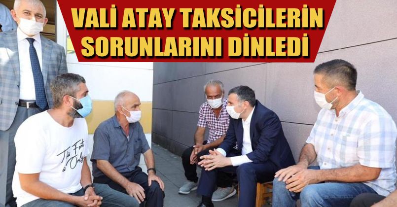 Vali Atay’dan taksicilere sürpriz ziyaret