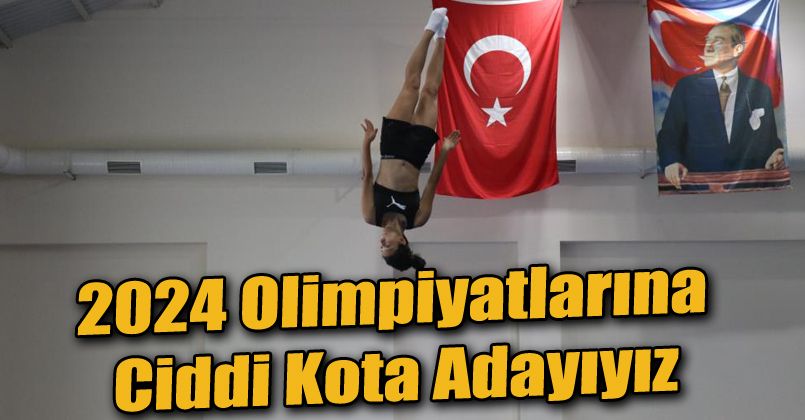 Dilaver Abdiloğlu: “2024 olimpiyatlarına ciddi kota adayıyız”