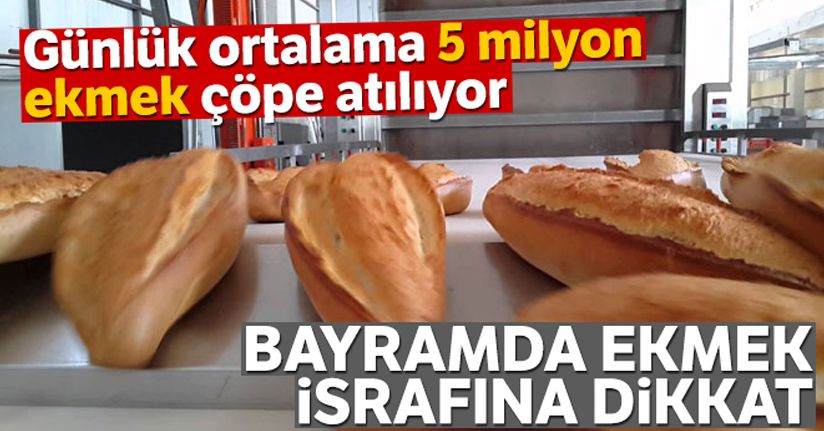 Bayramda ekmek israfına dikkat