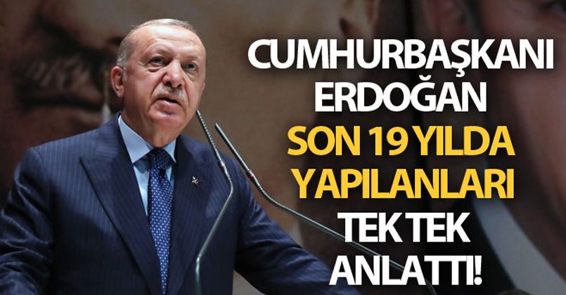 Cumhurbaşkanı Erdoğan, 19 yılın değerlendirmesini yaptı