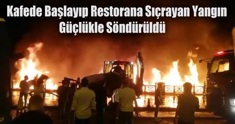Kafede başlayıp restorana sıçrayan yangın güçlükle söndürüldü