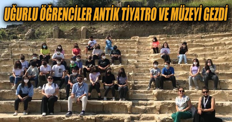 Uğurlu öğrenciler antik tiyatro ve müzeyi gezdi