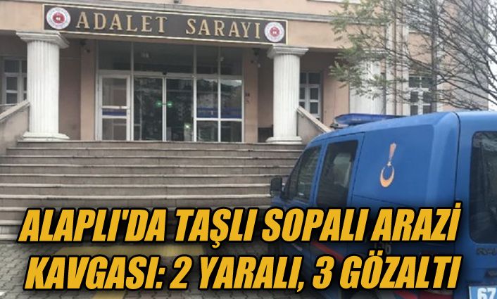 Alaplı'da taşlı sopalı arazi kavgası: 2 yaralı, 3 gözaltı