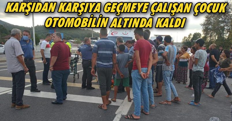 Karşıdan karşıya geçmeye çalışan çocuk otomobilin altında kaldı