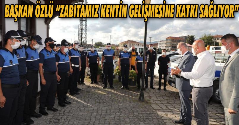 Başkan Özlü “Zabıtamız kentin gelişmesine katkı sağlıyor”