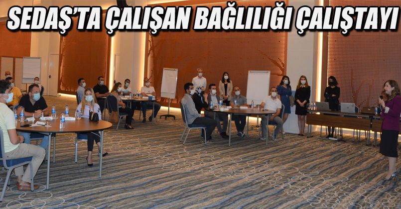 SEDAŞ’ta Çalışan Bağlılığı Çalıştayı Gerçekleştirildi