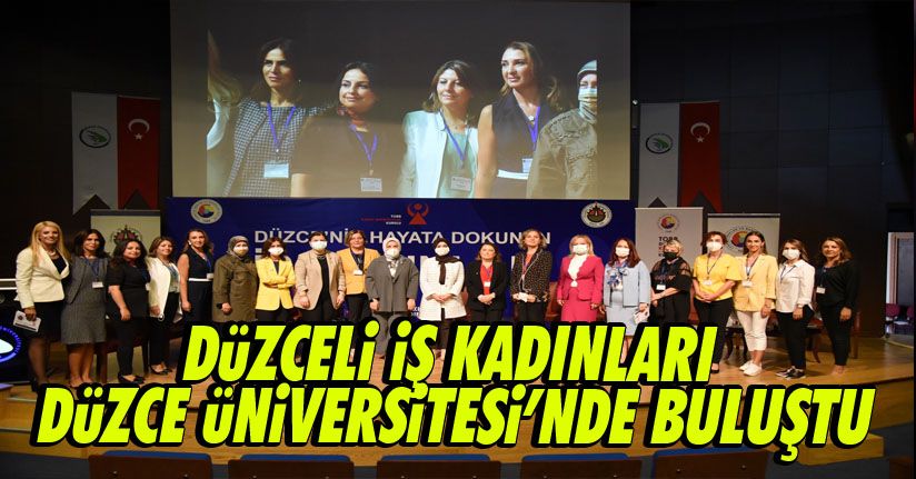 Düzceli iş kadınları Düzce Üniversitesi’nde buluştu