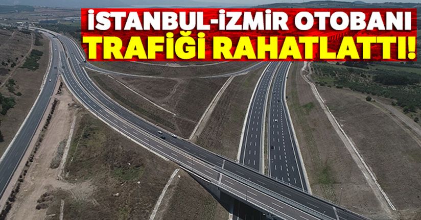 İstanbul-İzmir otobanı trafiği rahatlattı