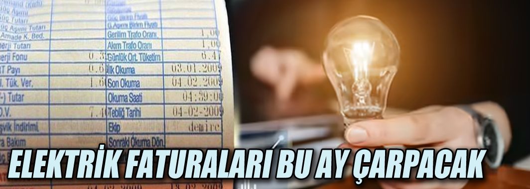 Elektrik Faturaları Bu Ay Çarpacak