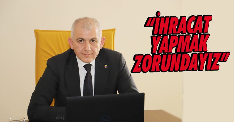 DTSO Başkanı Şahin “İhracat yapmak zorundayız”