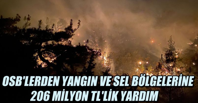 OSB'lerden yangın ve sel bölgelerine 206 milyon TL'lik yardım