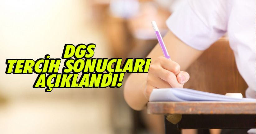 DGS tercih sonuçları açıklandı!