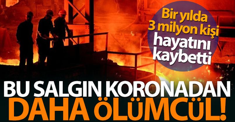 Bir yılda koronadan 2 milyon, iş kazasından ise 3 milyon kişi öldü