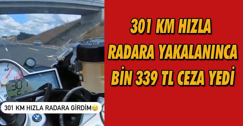 301 km hızla radara yakalanınca bin 339 TL ceza yedi