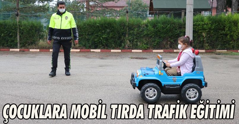 Çocuklara mobil tırda trafik eğitimi