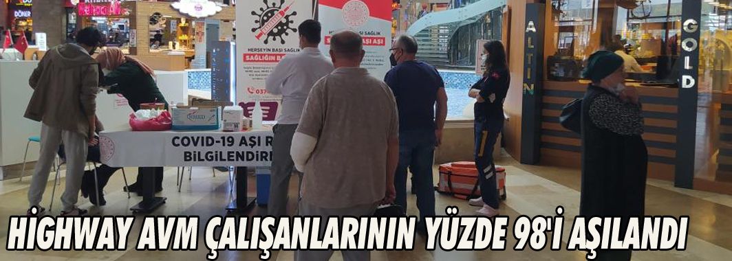 Highway AVM çalışanlarının yüzde 98'i aşılandı