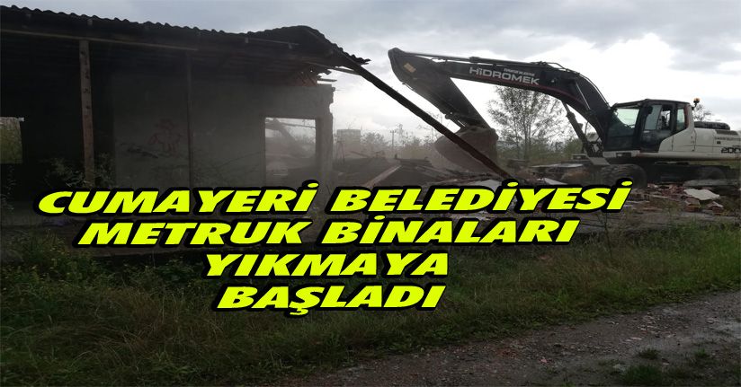 Cumayeri Belediyesi Metruk Binaları Yıkmaya Başladı