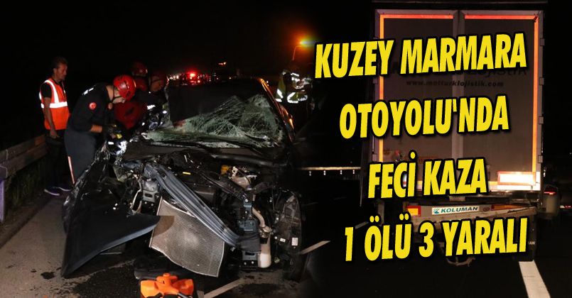 Kuzey Marmara Otoyolu'nda feci kaza: 1 ölü, 3 yaralı
