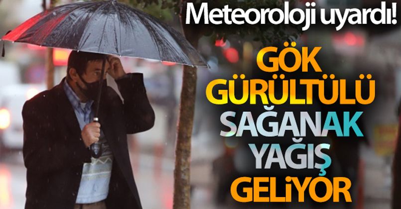 Meteoroloji uyardı! Gök gürültülü sağanak yağış geliyor