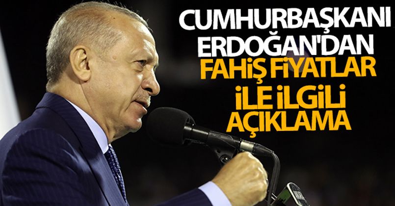 Cumhurbaşkanı Erdoğan'dan fahiş fiyatlar ile ilgili açıklama