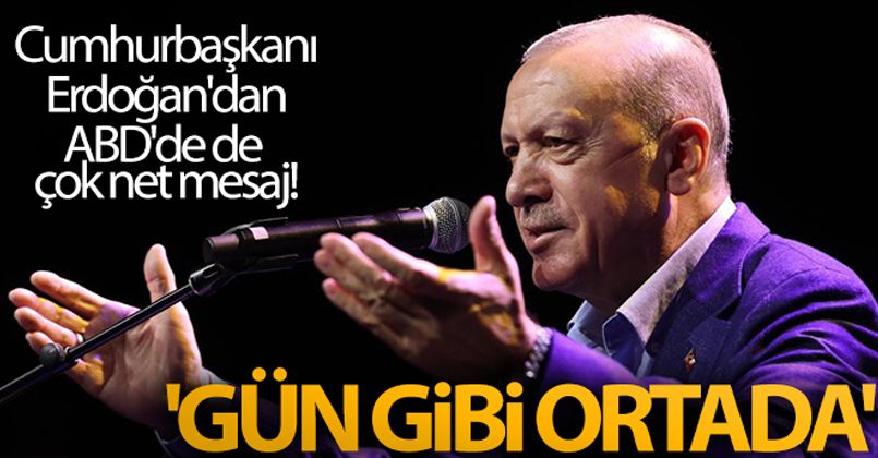 Cumhurbaşkanı Erdoğan'dan ABD'de de çok net mesaj! 'Gün gibi ortada'