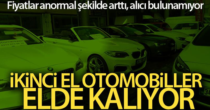 İkinci el otomobiller elde kalıyor