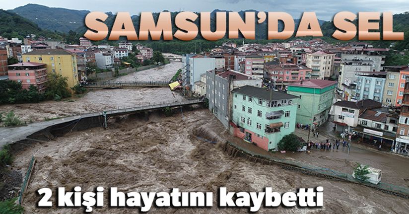 Samsun'da sel: 2 kişi hayatını kaybetti