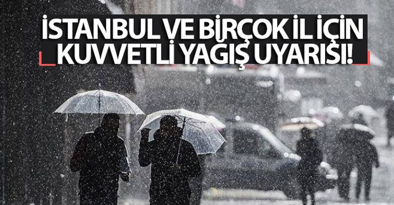 İstanbul ve birçok il için kuvvetli yağış uyarısı