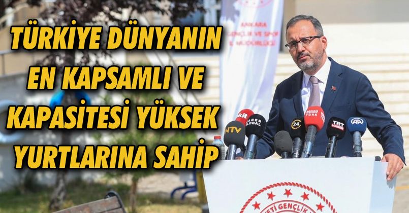 Bakan Kasapoğlu: 'Türkiye, dünyanın en kapsamlı ve kapasitesi yüksek yurtlarına sahip'