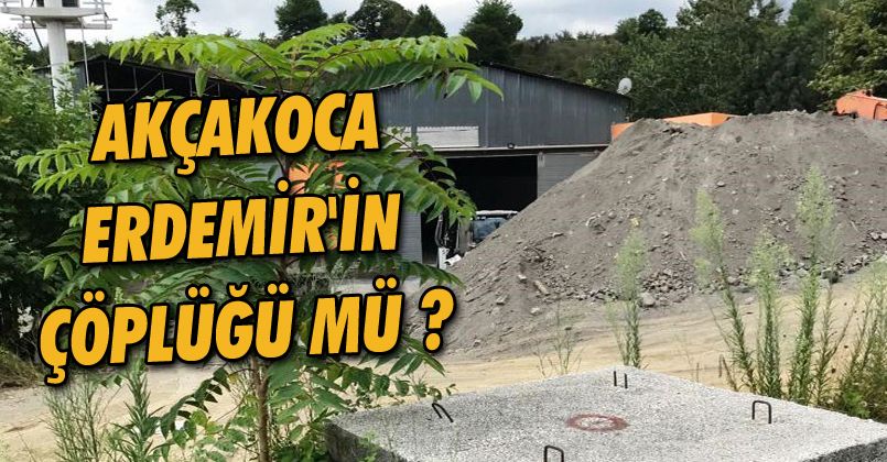 Akçakoca Erdemir'in Çöplüğü Mü ?