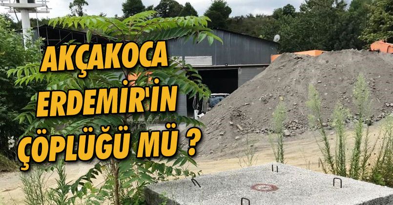 Akçakoca Erdemir'in Çöplüğü Mü ? 