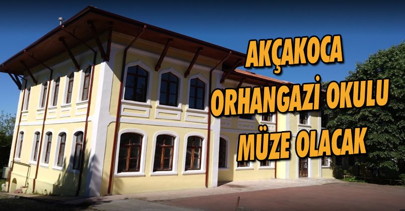 Akçakoca Orhangazi Okulu Müze Olacak