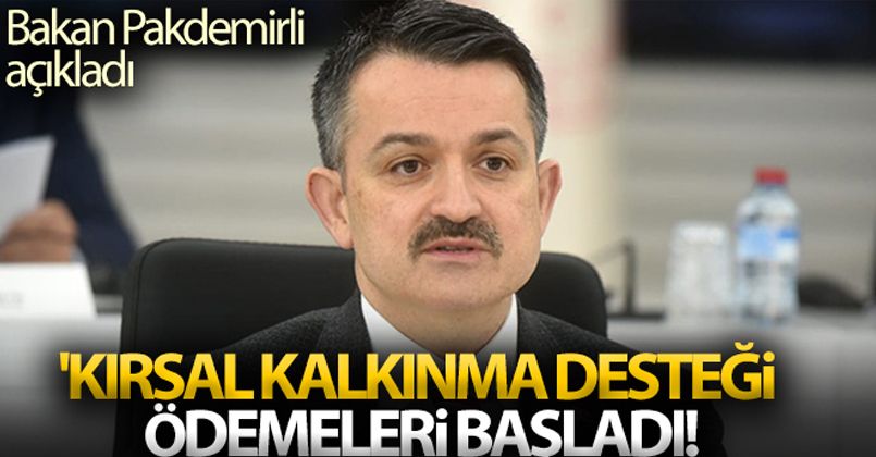 Bakan Pakdemirli 'Kırsal Kalkınma Desteği' ödemelerinin tarihini açıkladı