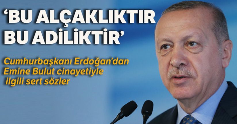 Cumhurbaşkanı Erdoğan: 'Emine Bulut hanımefendi ile ilgili olay yenilir yutulur bir olay değildir'