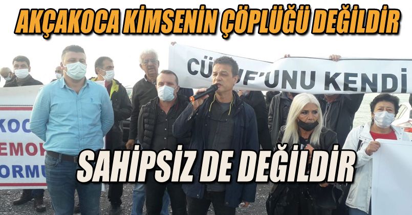 Akçakoca kimsenin çöplüğü değildir sahipsiz de değildir