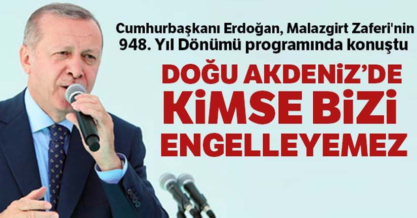 Cumhurbaşkanı Erdoğan: Doğu Akdeniz'de kimse bizi engelleyemez'