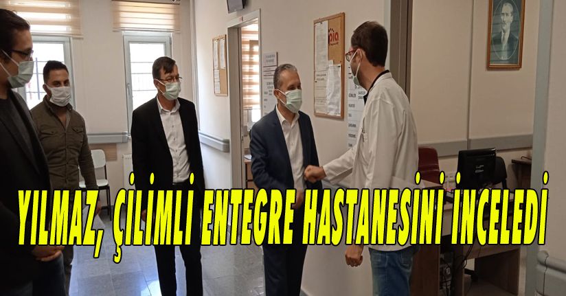 Yılmaz, Çilimli Entegre Hastanesini İnceledi