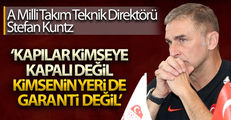 Kuntz: 'Kapılar kimseye kapalı değil, kimsenin yeri de garanti değil'
