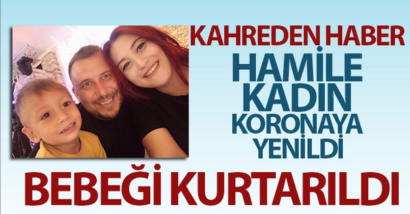 Aşısız 8 aylık hamile kadın koronaya yenildi, bebeği kurtarıldı