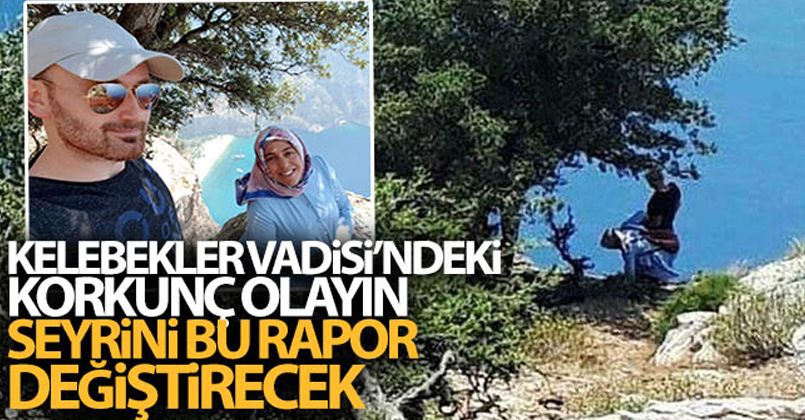 Kelebekler Vadisi'ndeki şüpheli ölümün seyrini bu rapor değiştirecek