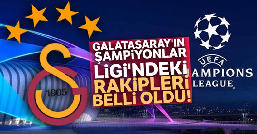 Galatasaray'ın Şampiyonlar Ligi'ndeki rakipleri belli oldu!