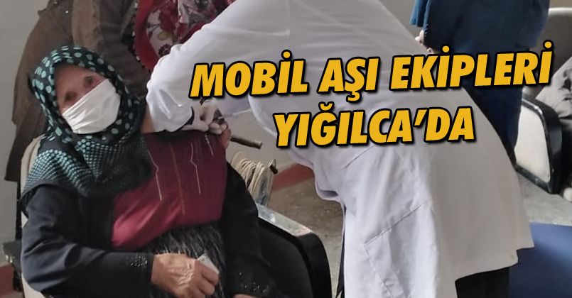 Mobil Aşı Ekipleri Yığılca'da